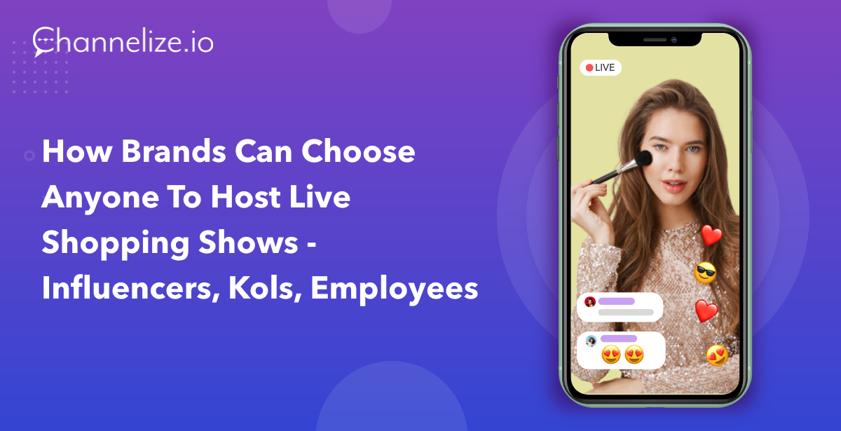 How Brands can choose anyone to Host Live Shopping Shows – Influencers, KOLs, Employees