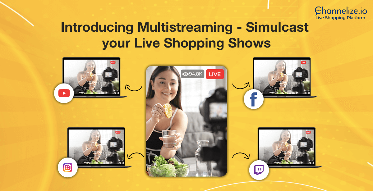 Introducing Multistreaming – Simulcast your Live Shopping Shows