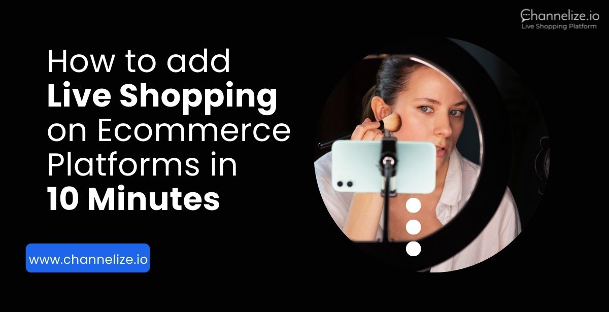 How to add Live Shopping on Ecommerce Platforms in 10 Minutes