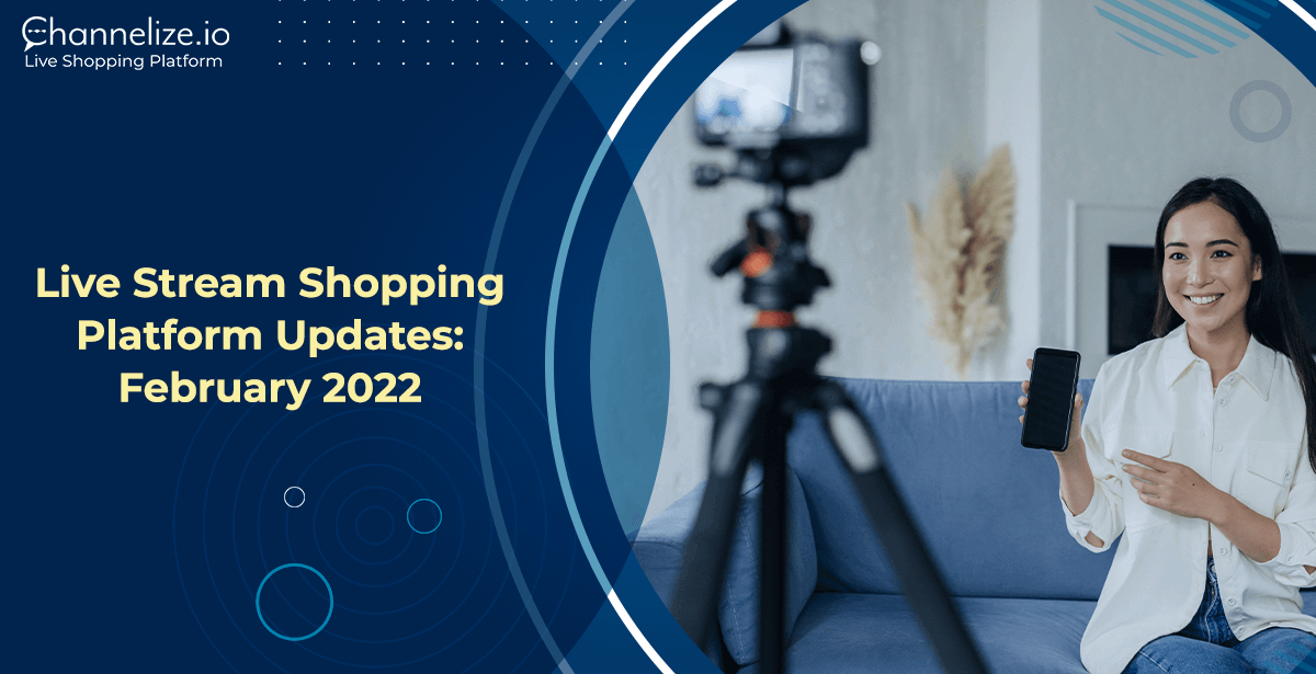 February 2022 Livestream Shopping Platform Updates
