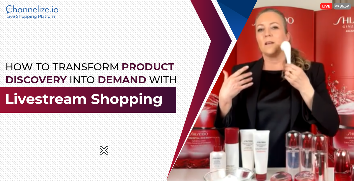 How to transform Product Discovery into Demand with Channelize.io Livestream Shopping Platform