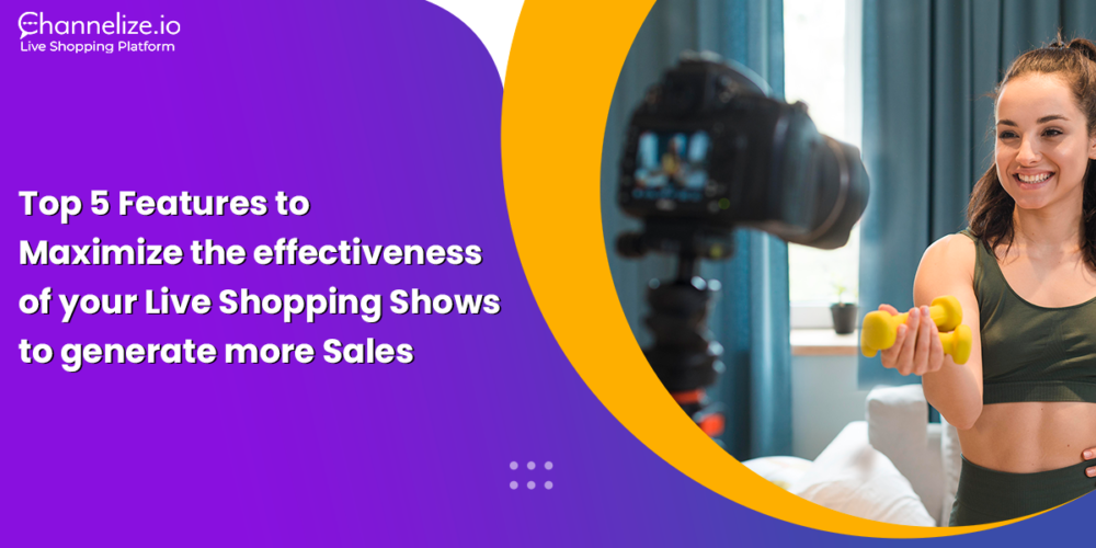 Top 5 Features to Maximize the effectiveness of your Live Shopping Shows to generate more Sales