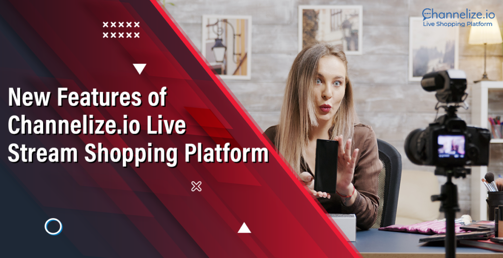 New Features of Channelize.io Live Stream Shopping Platform