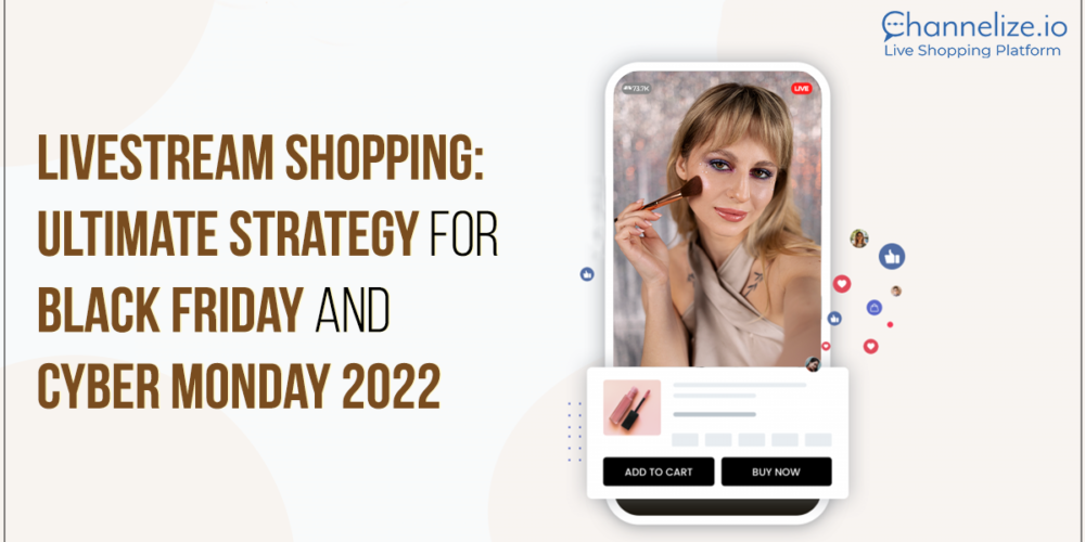 Livestream Shopping: Ultimate Strategy for Black Friday and Cyber Monday 2022