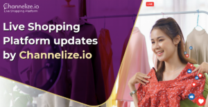 Live Shopping Platform updates by Channelize.io