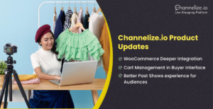 Channelize.io Product Updates: WooCommerce Deeper Integration, Cart Management & more
