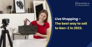 Live Shopping – The best way to sell to Gen-Z in 2023