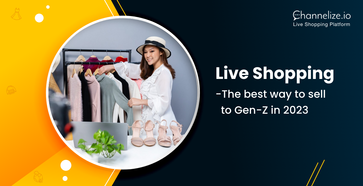 Live Shopping – The best way to sell to Gen-Z in 2023