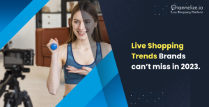 Live Shopping Trends Brands can’t miss in 2023