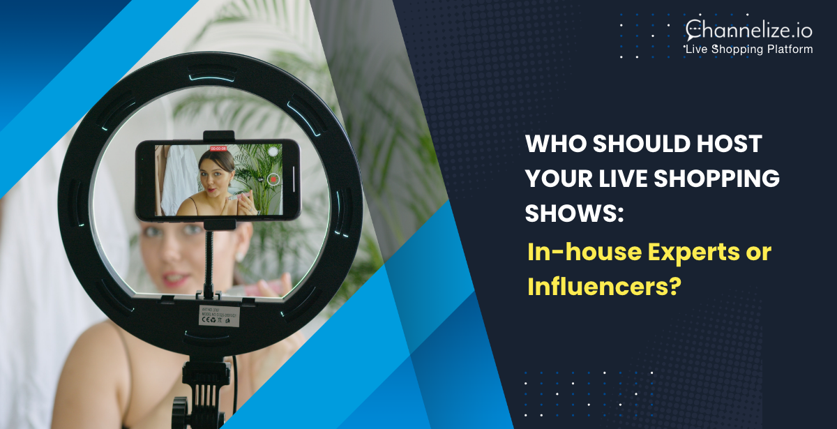 Who should Host your Live Shopping Shows: In-house Experts or Influencers?