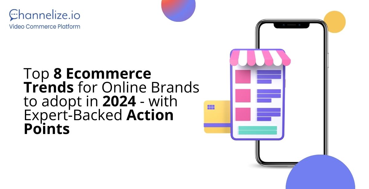 Top 8 Ecommerce Trends for Online Brands to adopt in 2024 - with Expert-Backed Action Points
