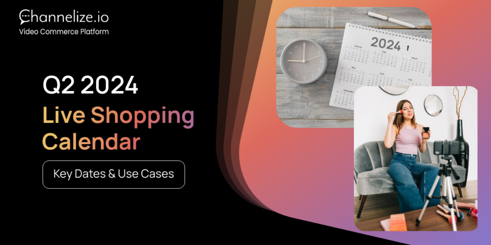 Live Shopping Calendar Q2 2024: Key Dates & Use Cases