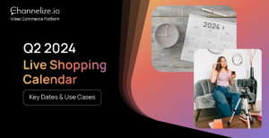 Live Shopping Calendar Q2 2024: Key Dates & Use Cases