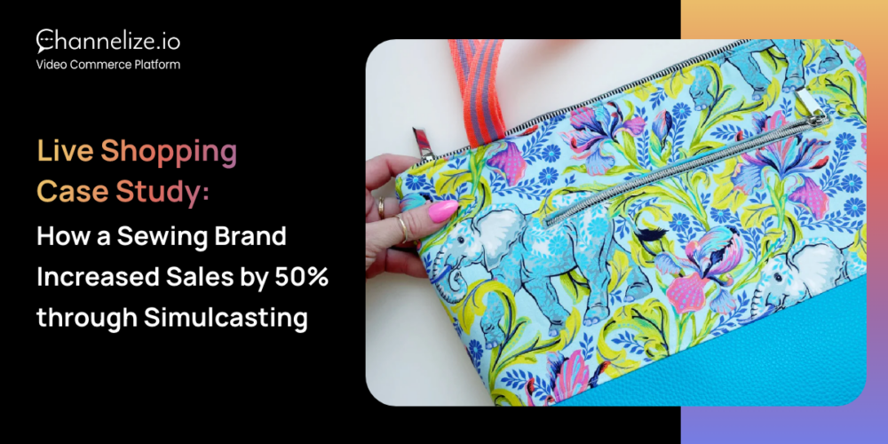 Live Shopping Case Study: How a Sewing Brand Increased Sales by 50% through Simulcasting