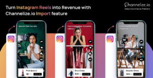 Turn Instagram Reels into Revenue with Channelize.io Import Feature